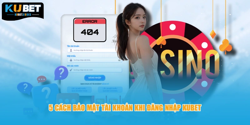 5 cách bảo mật tài khoản khi đăng nhập Kubet