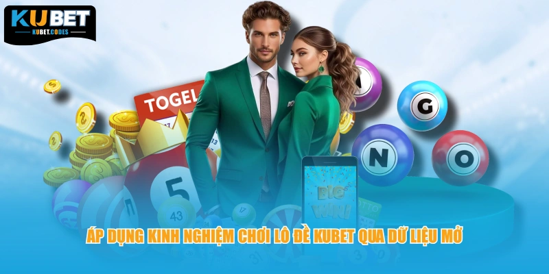 Áp dụng kinh nghiệm chơi lô đề KUBET qua dữ liệu mở