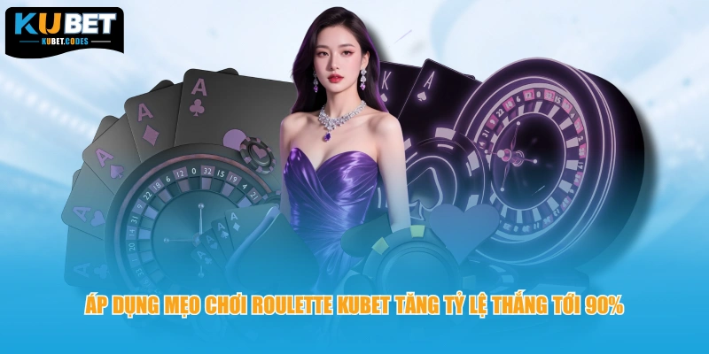 Áp dụng mẹo chơi Roulette KUBET tăng tỷ lệ thắng tới 90%