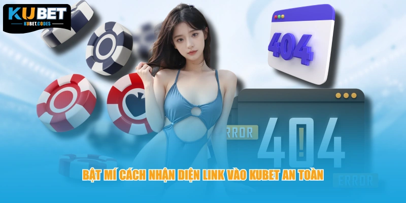 Bật mí cách nhận diện link vào KUBET an toàn