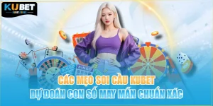 Các Mẹo Soi Cầu KUBET Dự Đoán Con Số May Mắn Chuẩn Xác