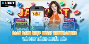 Cách Đăng Nhập Kubet Nhanh Chóng Với Quy Trình Chuẩn Xác