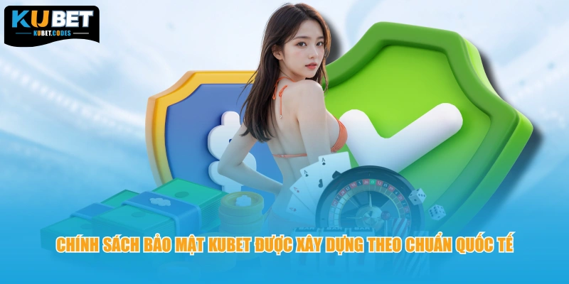 Chính sách bảo mật KUBET được xây dựng theo chuẩn quốc tế