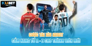 Cược Tài Xỉu KUBET - Cẩm Nang Từ A - Z Cho Thành Viên Mới