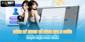 Đăng Ký Kubet Dễ Dàng Qua 3 Bước Thực Hiện Đơn Giản