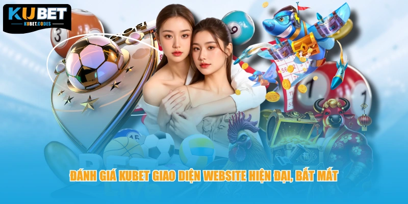 Đánh giá KUBET giao diện website hiện đại, bắt mắt