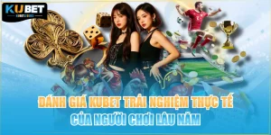 Đánh Giá KUBET Trải Nghiệm Thực Tế Của Người Chơi Lâu Năm
