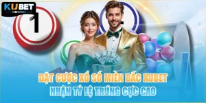 Đặt Cược Xổ Số Miền Bắc KUBET Nhận Tỷ Lệ Trúng Cực Cao