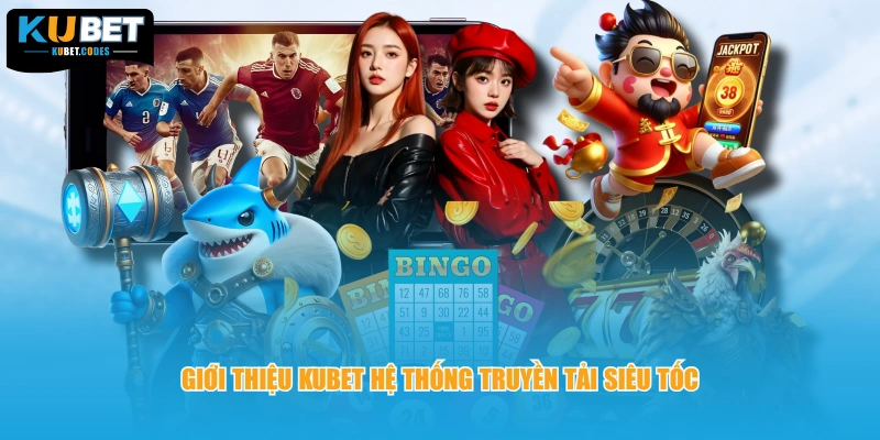 Giới thiệu KUBET hệ thống truyền tải siêu tốc