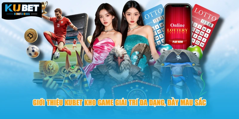 Giới thiệu KUBET kho game giải trí đa dạng, đầy màu sắc