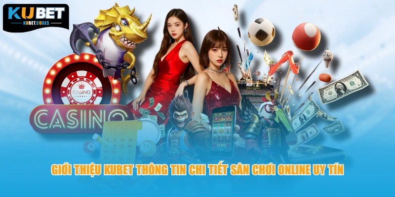 Giới thiệu KUBET thông tin chi tiết sân chơi online uy tín