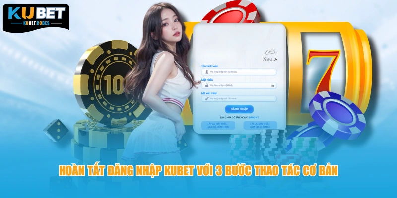 Hoàn tất đăng nhập Kubet với 3 bước thao tác cơ bản