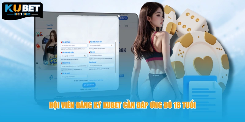 Hội viên đăng ký Kubet cần đáp ứng đủ 18 tuổi