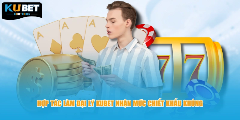 Hợp tác làm đại lý KUBET nhận mức chiết khấu khủng