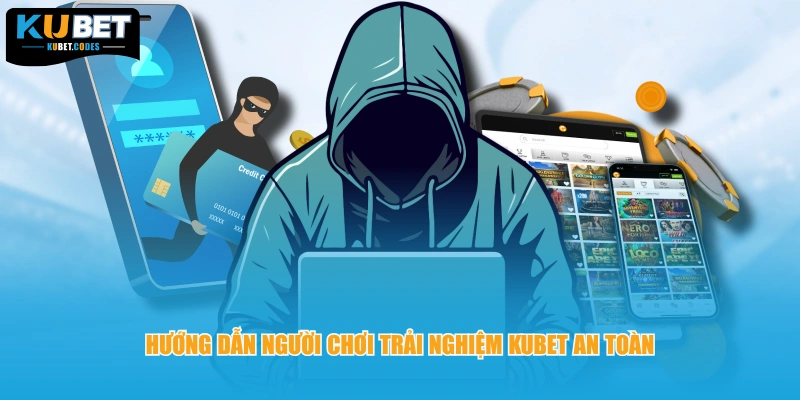 Hướng dẫn người chơi trải nghiệm KUBET an toàn