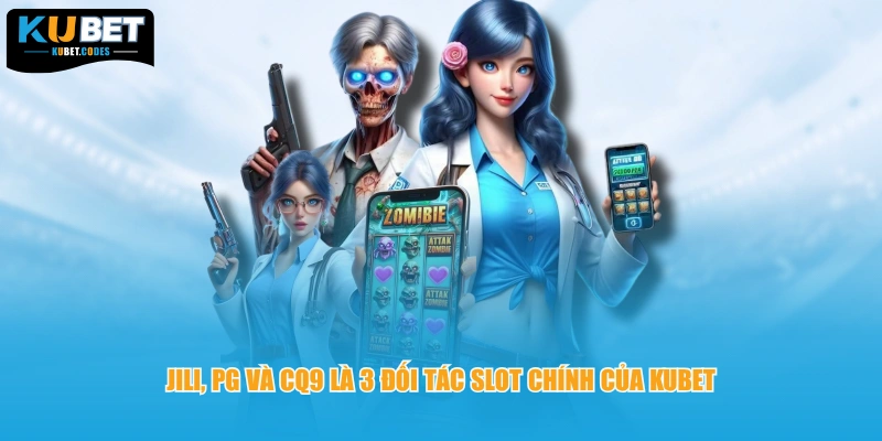JILI, PG và CQ9 là 3 đối tác slot chính của KUBET