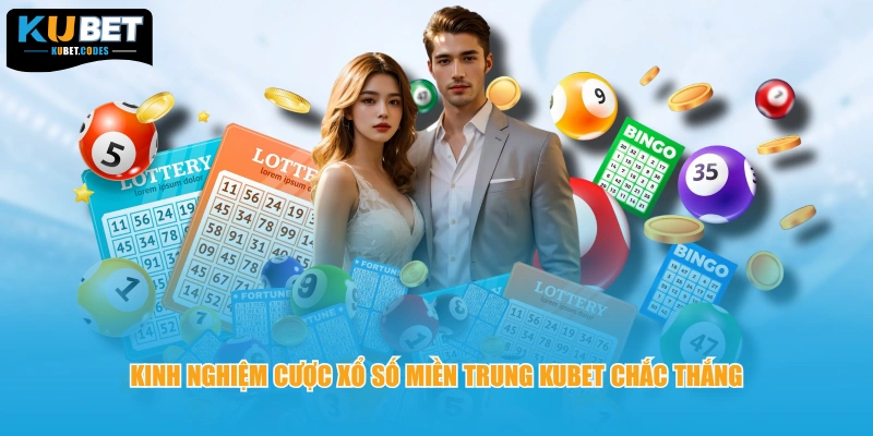 Kinh nghiệm cược xổ số miền Trung KUBET chắc thắng