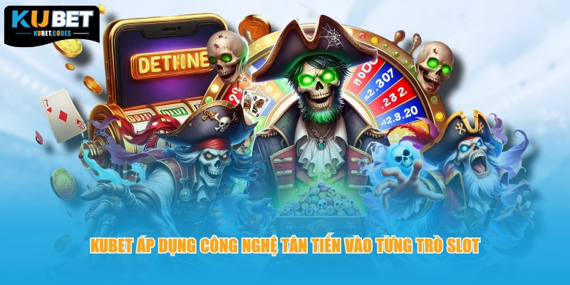 KUBET áp dụng công nghệ tân tiến vào từng trò slot