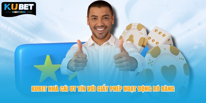 KUBET nhà cái uy tín với giấy phép hoạt động rõ ràng