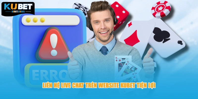 Liên hệ Live Chat trên website KUBET tiện lợi