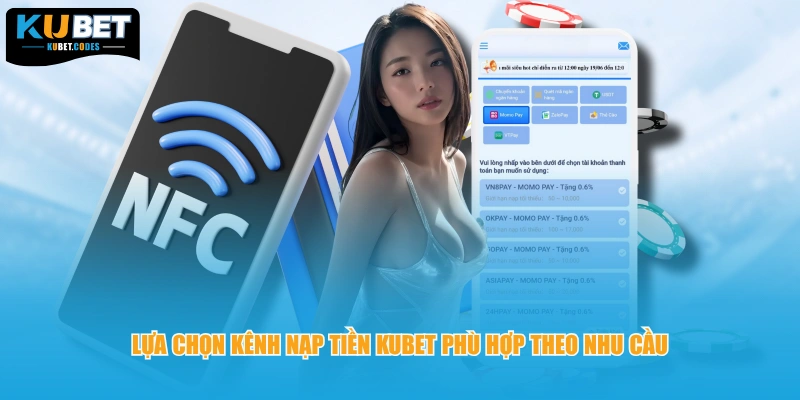 Lựa chọn kênh nạp tiền KUBET phù hợp theo nhu cầu