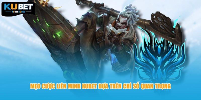 Mẹo cược liên minh kubet dựa trên chỉ số quan trọng 