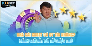 Nhà Cái KUBET Có Uy Tín Không? Đánh Giá Đầy Đủ Từ Cược Thủ