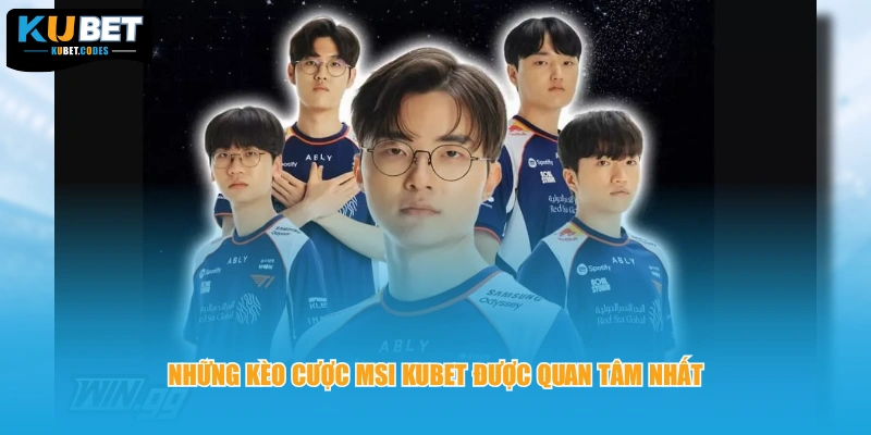 Những kèo cược MSI Kubet được quan tâm nhất