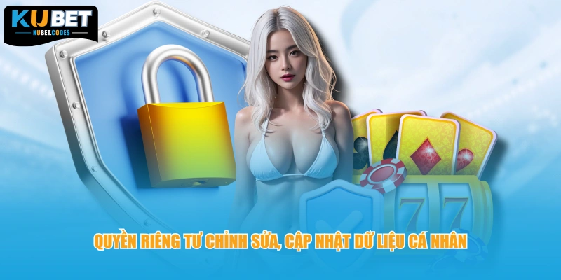 Quyền riêng tư chỉnh sửa, cập nhật dữ liệu cá nhân