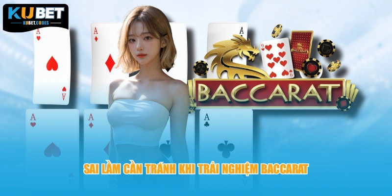 Sai lầm cần tránh khi trải nghiệm Baccarat