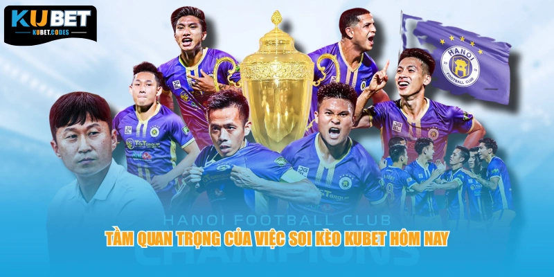 Tầm quan trọng của việc soi kèo KUBET hôm nay