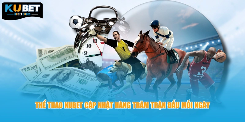 Thể thao Kubet cập nhật hàng trăm trận đấu mỗi ngày