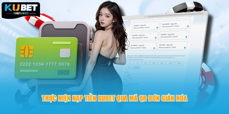 Thực hiện nạp tiền KUBET qua mã QR đơn giản hóa