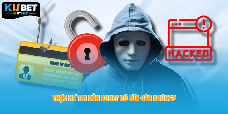 Thực hư tin đồn KUBET có lừa đảo không?