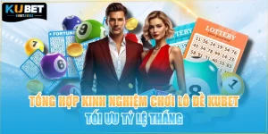 Tổng Hợp Kinh Nghiệm Chơi Lô Đề KUBET Tối Ưu Tỷ Lệ Thắng