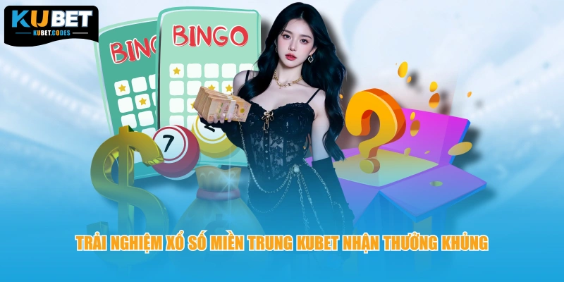 Trải nghiệm xổ số miền Trung KUBET nhận thưởng khủng