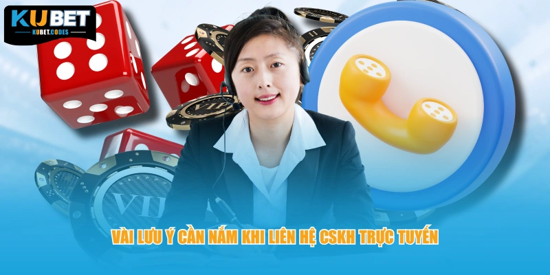 Vài lưu ý cần nắm khi liên hệ CSKH trực tuyến