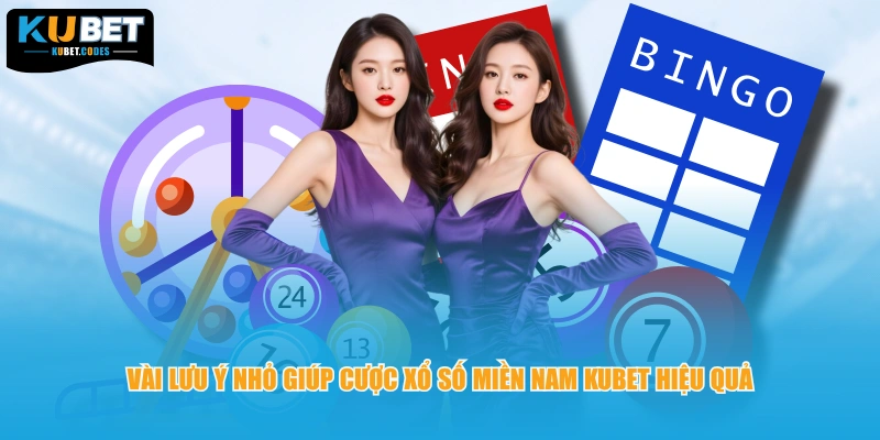 Vài lưu ý nhỏ giúp cược xổ số miền Nam KUBET hiệu quả